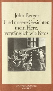 John Berger, Und unserer Gesichter, mein Herz, vergänglich wie Fotos, Carl Hanser Verlag, München/Wien 1986.